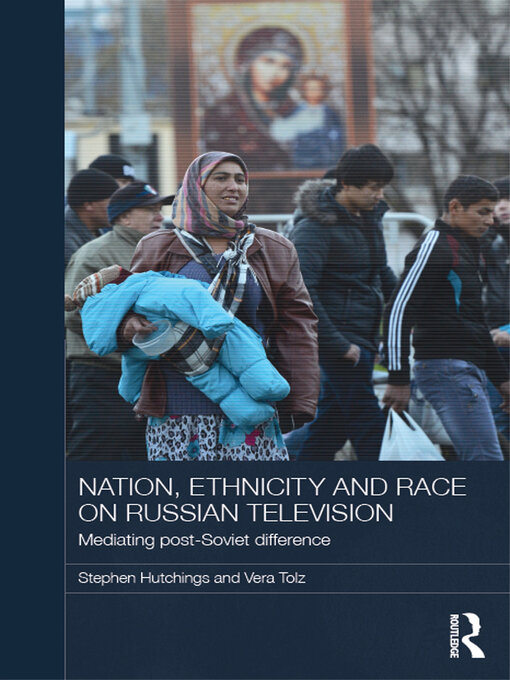 Title details for Nation, Ethnicity and Race on Russian Television by Stephen Hutchings - Available